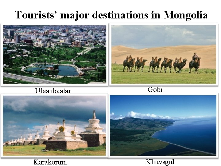 Tourists’ major destinations in Mongolia Ulaanbaatar Gobi Karakorum Khuvsgul 