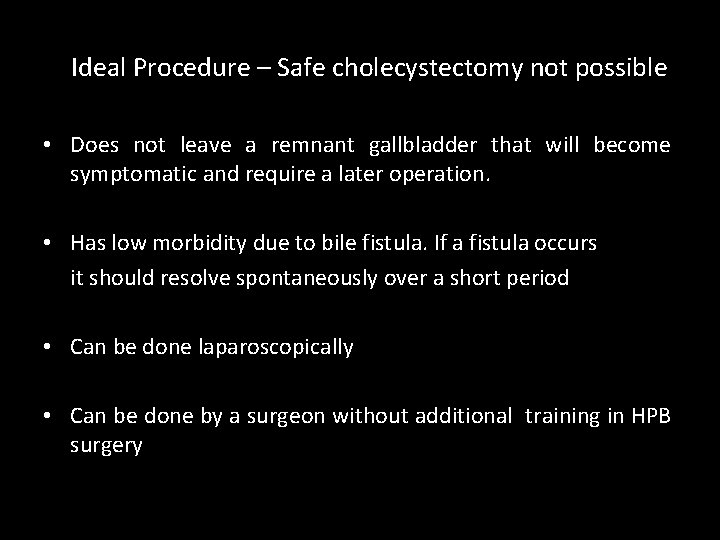 Ideal Procedure – Safe cholecystectomy not possible • Does not leave a remnant gallbladder