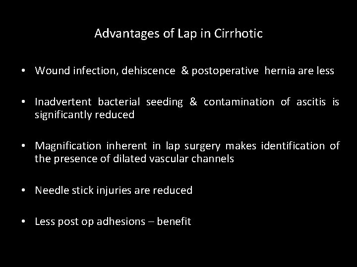 Advantages of Lap in Cirrhotic • Wound infection, dehiscence & postoperative hernia are less