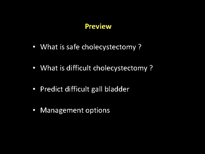 Preview • What is safe cholecystectomy ? • What is difficult cholecystectomy ? •