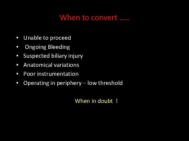 When to convert …. . • • • Unable to proceed Ongoing Bleeding Suspected