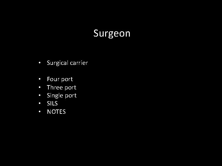 Surgeon • Surgical carrier • • • Four port Three port Single port SILS