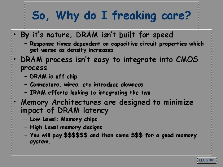 So, Why do I freaking care? • By it’s nature, DRAM isn’t built for
