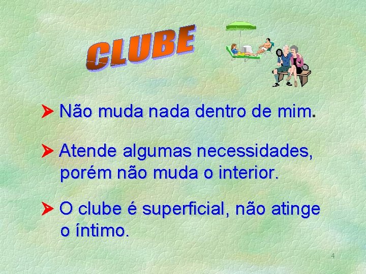  Não muda nada dentro de mim Atende algumas necessidades, porém não muda o