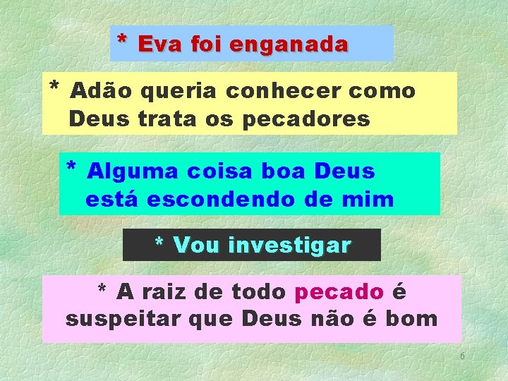 * Eva foi enganada * Adão queria conhecer como Deus trata os pecadores *