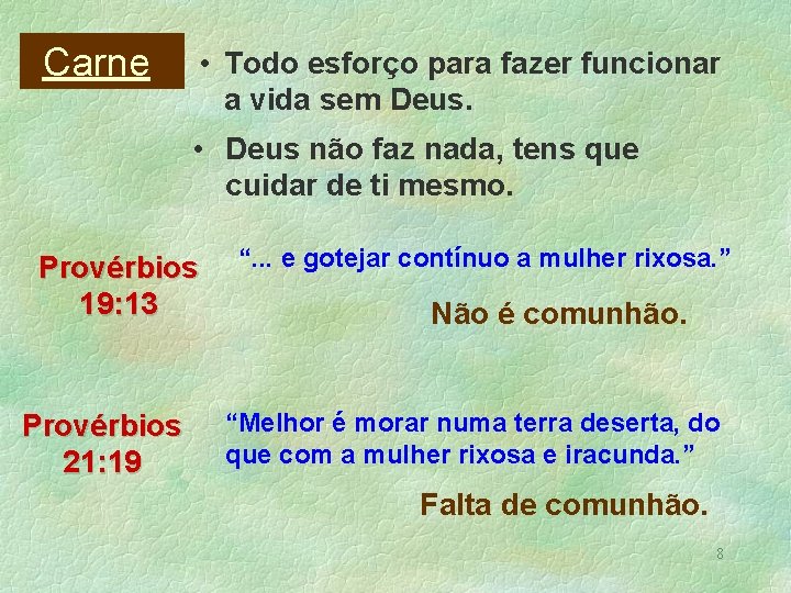 Carne: • Todo esforço para fazer funcionar a vida sem Deus. • Deus não