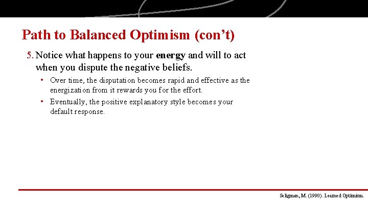 Path to Balanced Optimism (con’t) 5. Notice what happens to your energy and will