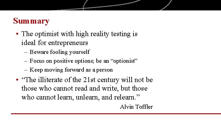 Summary • The optimist with high reality testing is ideal for entrepreneurs – Beware