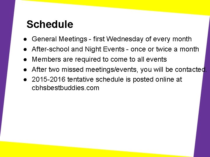 Schedule ● ● ● General Meetings - first Wednesday of every month After-school and