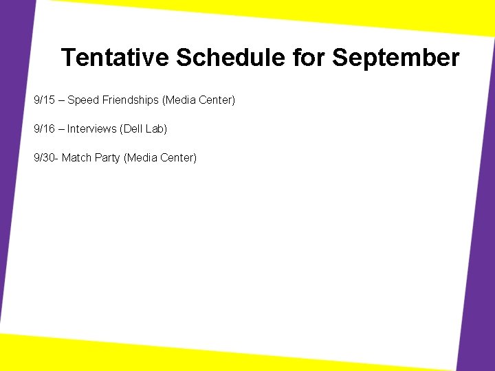 Tentative Schedule for September 9/15 – Speed Friendships (Media Center) 9/16 – Interviews (Dell