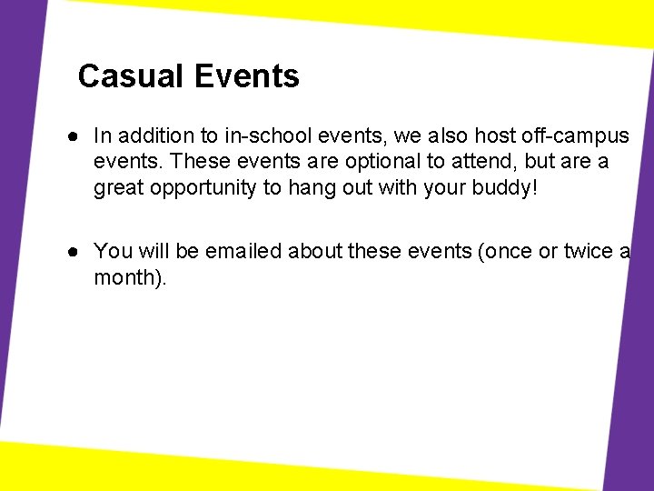 Casual Events ● In addition to in-school events, we also host off-campus events. These