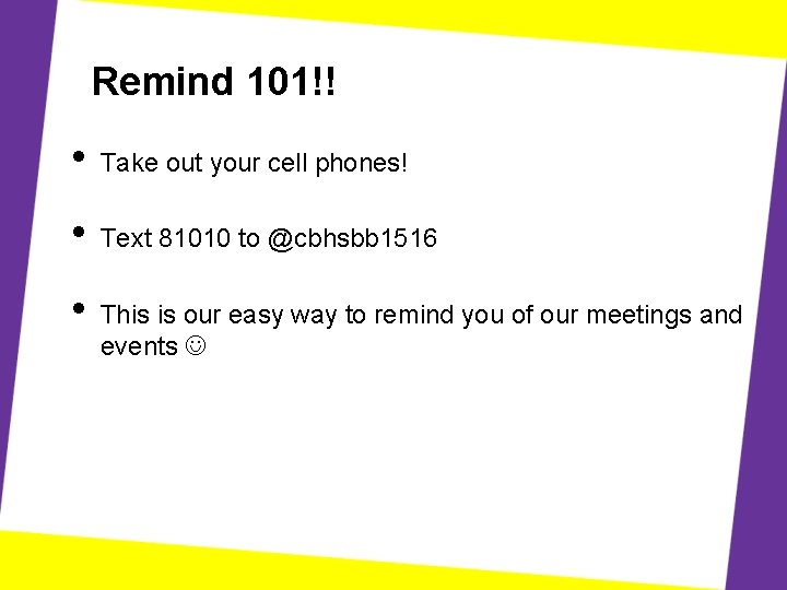 Remind 101!! • Take out your cell phones! • Text 81010 to @cbhsbb 1516