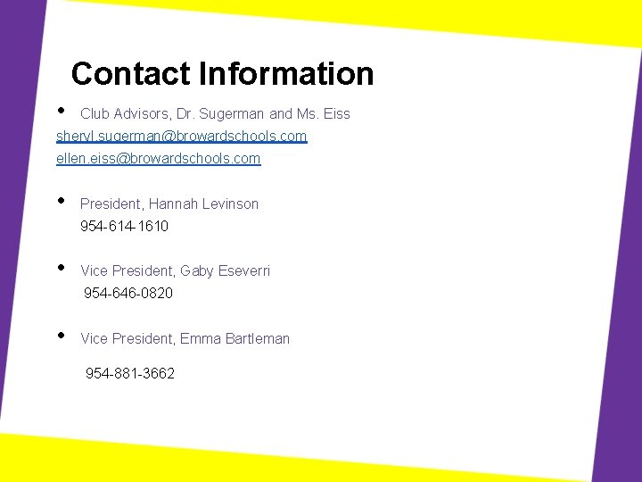 Contact Information • Club Advisors, Dr. Sugerman and Ms. Eiss sheryl. sugerman@browardschools. com ellen.