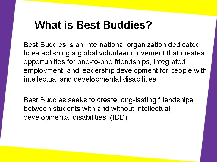 What is Best Buddies? Best Buddies is an international organization dedicated to establishing a