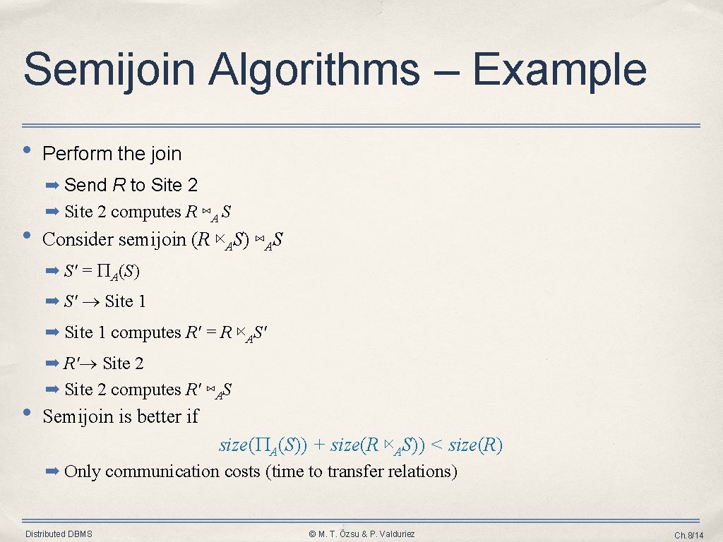 Semijoin Algorithms – Example • Perform the join ➡ Send R to Site 2