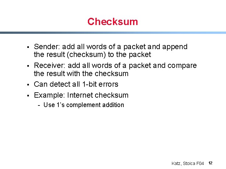 Checksum § § Sender: add all words of a packet and append the result