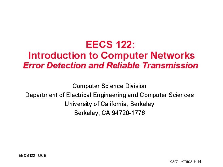 EECS 122: Introduction to Computer Networks Error Detection and Reliable Transmission Computer Science Division