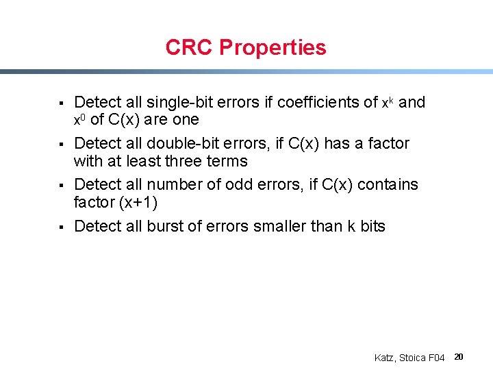CRC Properties § § Detect all single-bit errors if coefficients of xk and x
