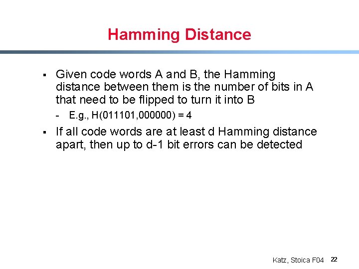 Hamming Distance § Given code words A and B, the Hamming distance between them