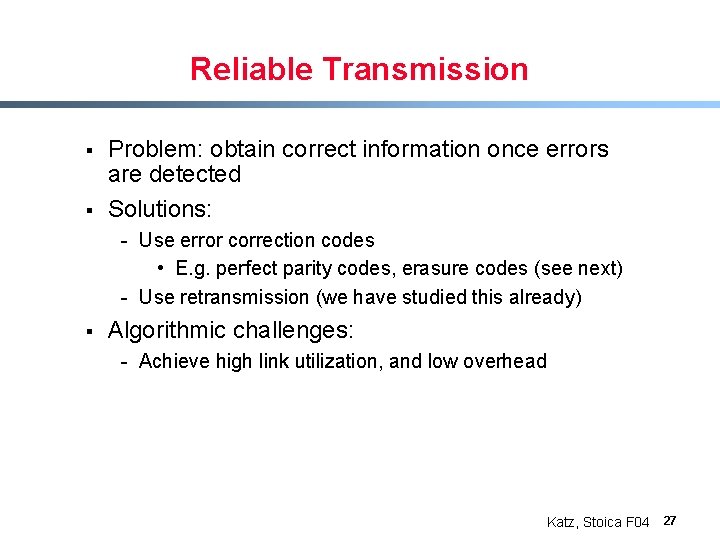 Reliable Transmission § § Problem: obtain correct information once errors are detected Solutions: -