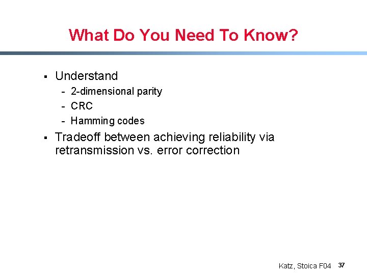 What Do You Need To Know? § Understand - 2 -dimensional parity - CRC