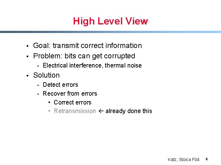 High Level View § § Goal: transmit correct information Problem: bits can get corrupted