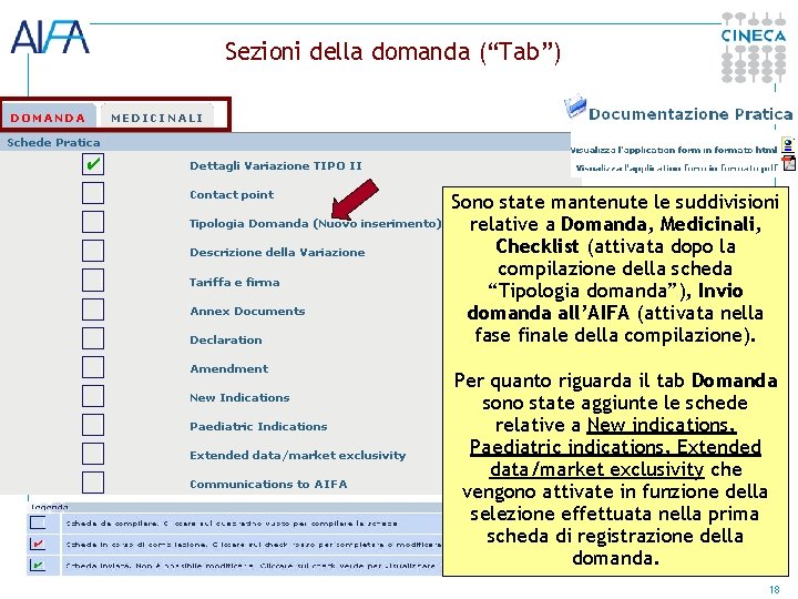 Sezioni della domanda (“Tab”) Sono state mantenute le suddivisioni relative a Domanda, Medicinali, Checklist