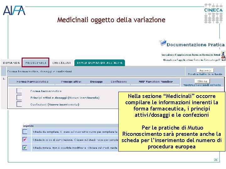 Medicinali oggetto della variazione Nella sezione “Medicinali” occorre compilare le informazioni inerenti la forma