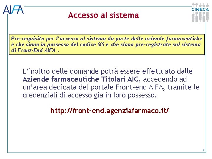 Accesso al sistema Pre-requisito per l’accesso al sistema da parte delle aziende farmaceutiche è