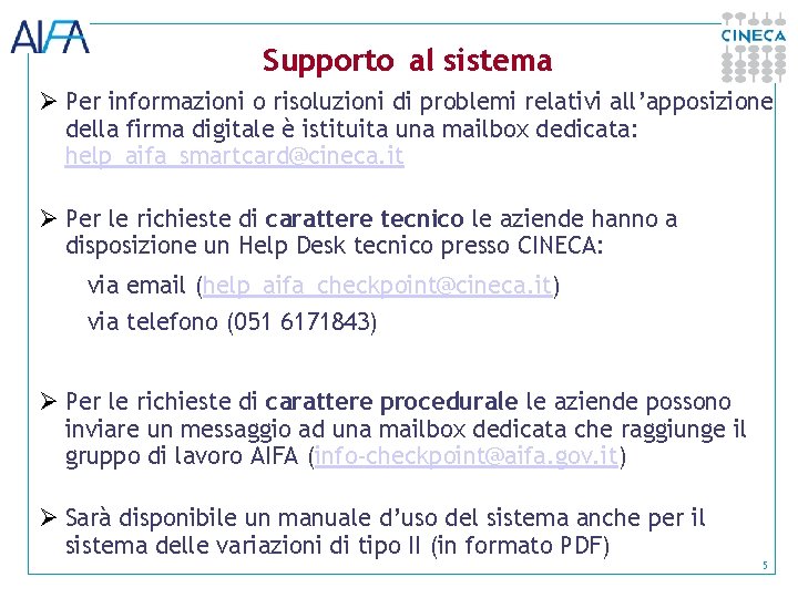 Supporto al sistema Ø Per informazioni o risoluzioni di problemi relativi all’apposizione della firma