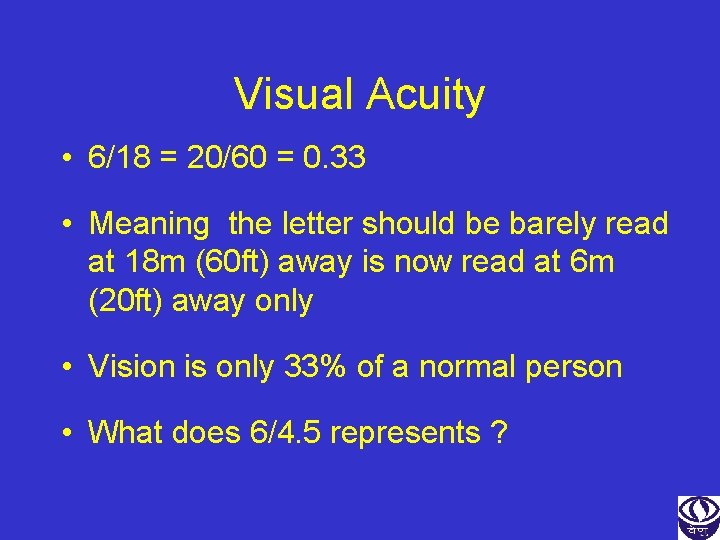 Visual Acuity • 6/18 = 20/60 = 0. 33 • Meaning the letter should