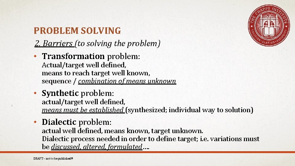 PROBLEM SOLVING 2. Barriers (to solving the problem) • Transformation problem: Actual/target well defined,