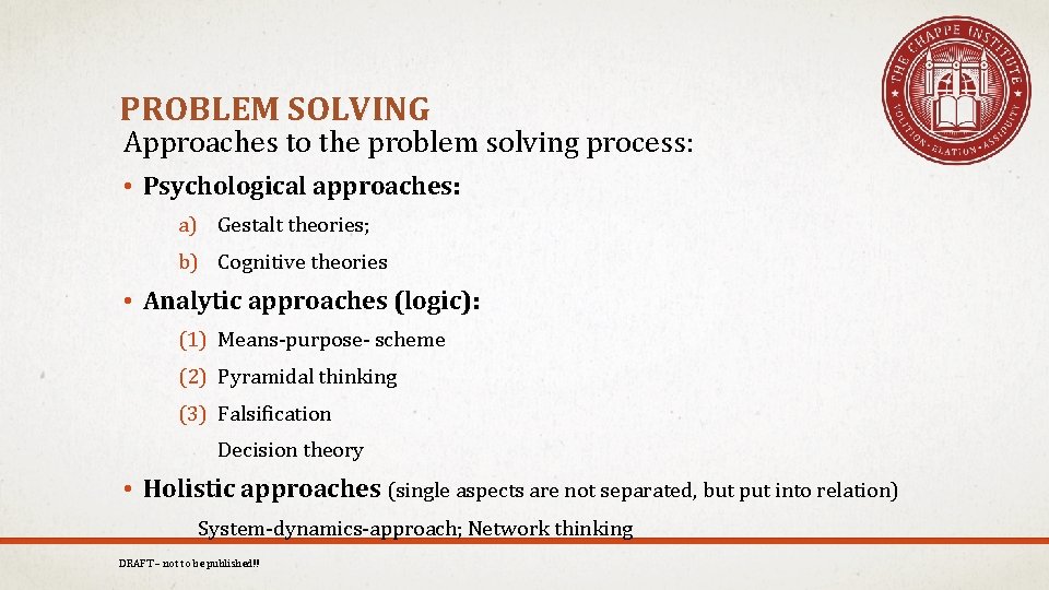 PROBLEM SOLVING Approaches to the problem solving process: • Psychological approaches: a) Gestalt theories;