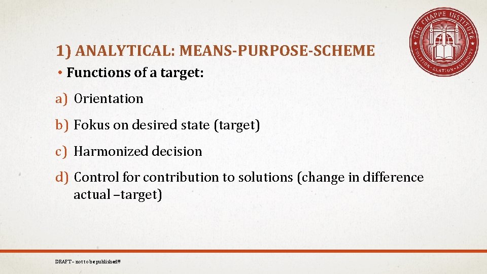 1) ANALYTICAL: MEANS-PURPOSE-SCHEME • Functions of a target: a) Orientation b) Fokus on desired