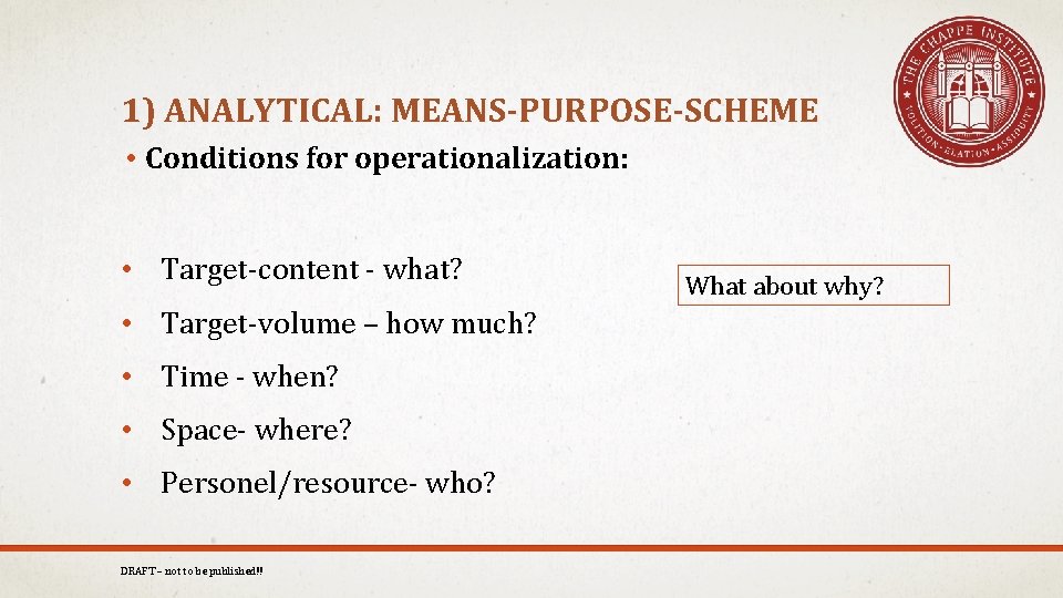 1) ANALYTICAL: MEANS-PURPOSE-SCHEME • Conditions for operationalization: • Target-content - what? • Target-volume –