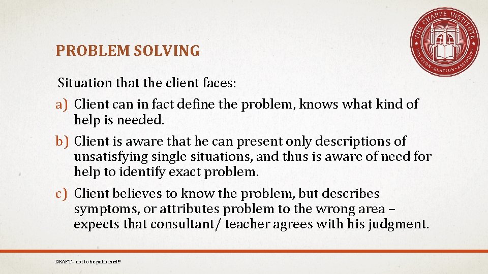 PROBLEM SOLVING Situation that the client faces: a) Client can in fact define the