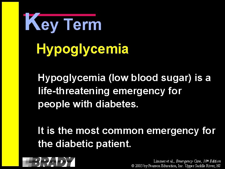 Key Term Hypoglycemia (low blood sugar) is a life-threatening emergency for people with diabetes.