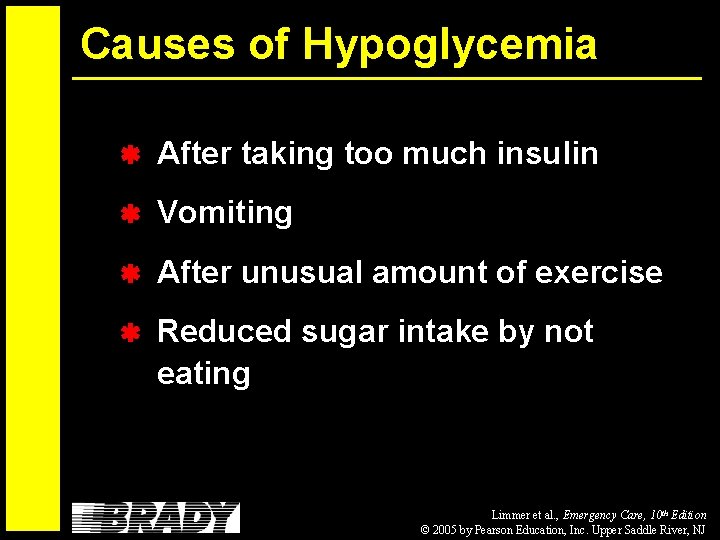 Causes of Hypoglycemia After taking too much insulin Vomiting After unusual amount of exercise