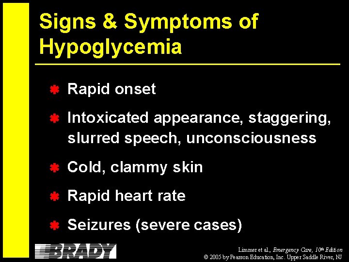 Signs & Symptoms of Hypoglycemia Rapid onset Intoxicated appearance, staggering, slurred speech, unconsciousness Cold,