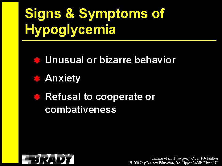 Signs & Symptoms of Hypoglycemia Unusual or bizarre behavior Anxiety Refusal to cooperate or