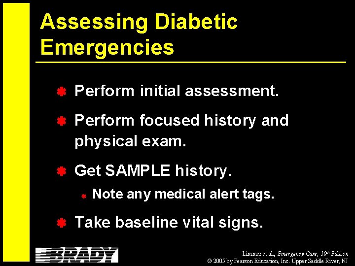 Assessing Diabetic Emergencies Perform initial assessment. Perform focused history and physical exam. Get SAMPLE