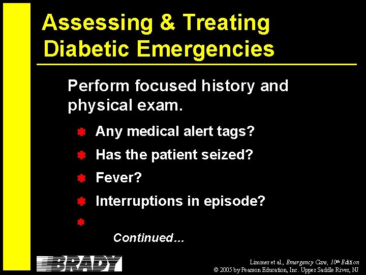 Assessing & Treating Diabetic Emergencies Perform focused history and physical exam. Any medical alert