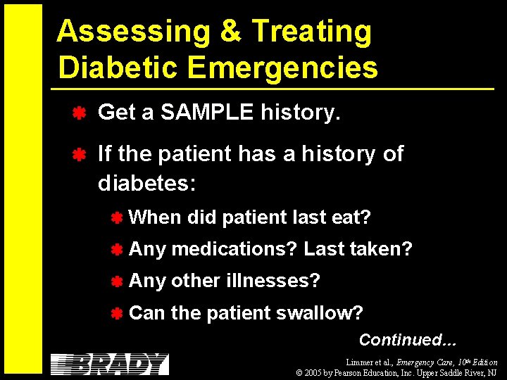 Assessing & Treating Diabetic Emergencies Get a SAMPLE history. If the patient has a