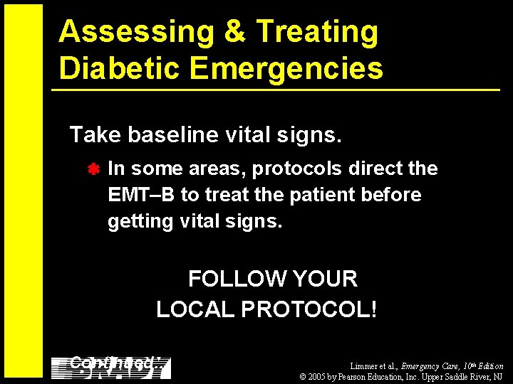 Assessing & Treating Diabetic Emergencies Take baseline vital signs. In some areas, protocols direct