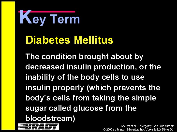 Key Term Diabetes Mellitus The condition brought about by decreased insulin production, or the