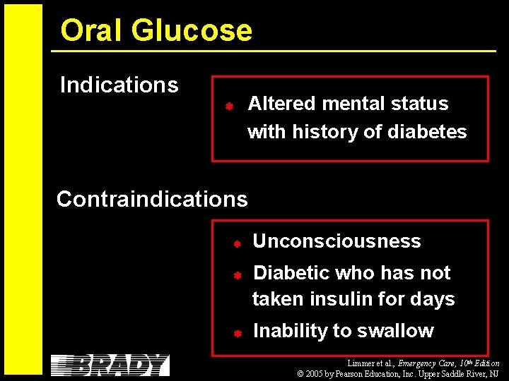 Oral Glucose Indications Altered mental status with history of diabetes Contraindications Unconsciousness Diabetic who