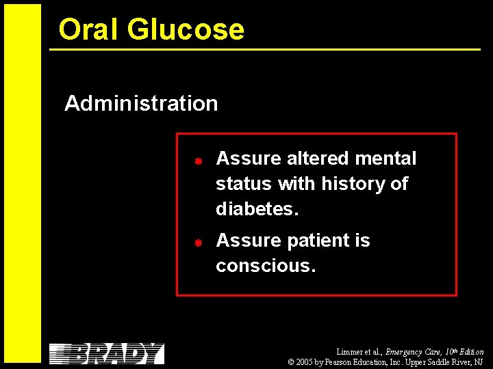 Oral Glucose Administration Assure altered mental status with history of diabetes. Assure patient is