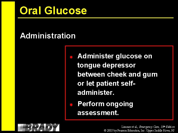 Oral Glucose Administration Administer glucose on tongue depressor between cheek and gum or let