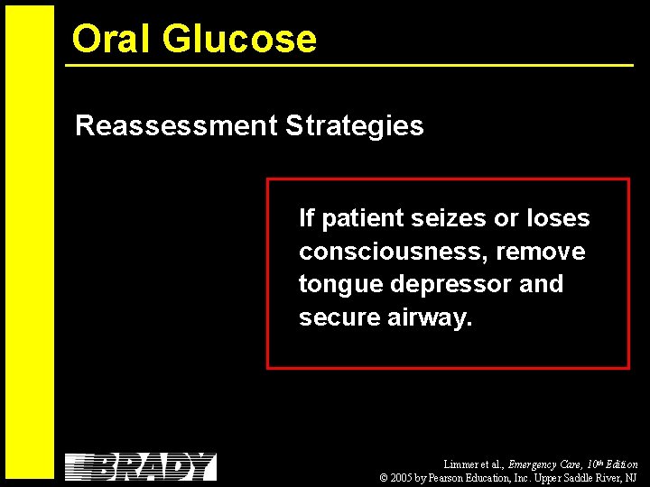 Oral Glucose Reassessment Strategies If patient seizes or loses consciousness, remove tongue depressor and