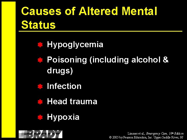 Causes of Altered Mental Status Hypoglycemia Poisoning (including alcohol & drugs) Infection Head trauma